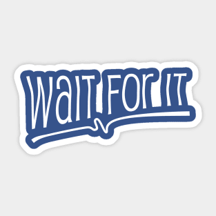 Wait for it Sticker